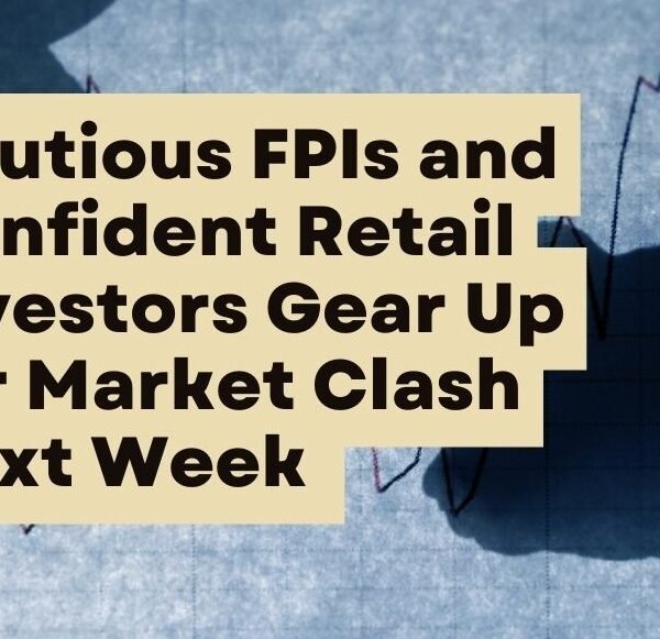 Cautious FPIs and Confident Retail Investors Gear Up for Market Clash Next Week