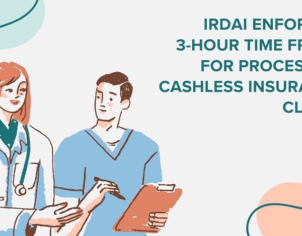 IRDAI Enforces 3-Hour Time Frame for Processing Cashless Insurance Claims
