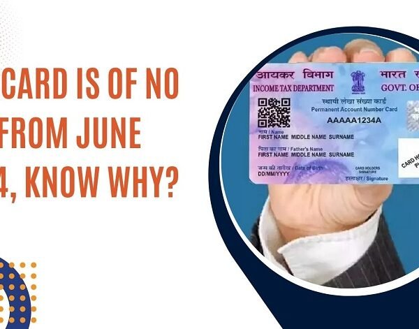 PAN card is of No use from June 2024, Know Why?