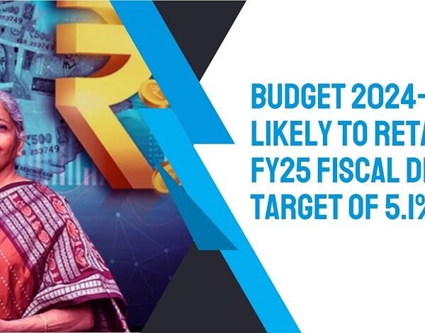 Budget 2024-25 likely to retain FY25 fiscal deficit target of 5.1%