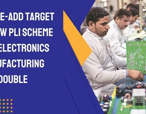 Value-add target in new PLI scheme for electronics manufacturing may double
