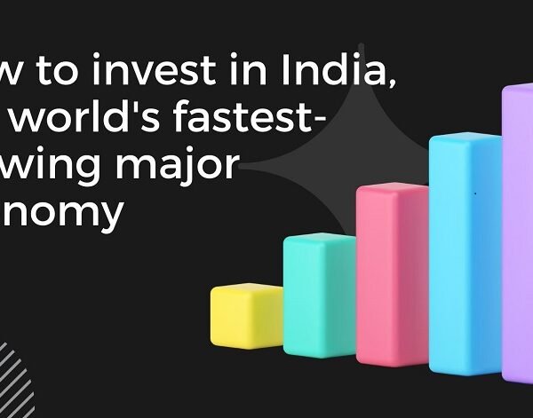 How to invest in India, the world’s fastest-growing major economy