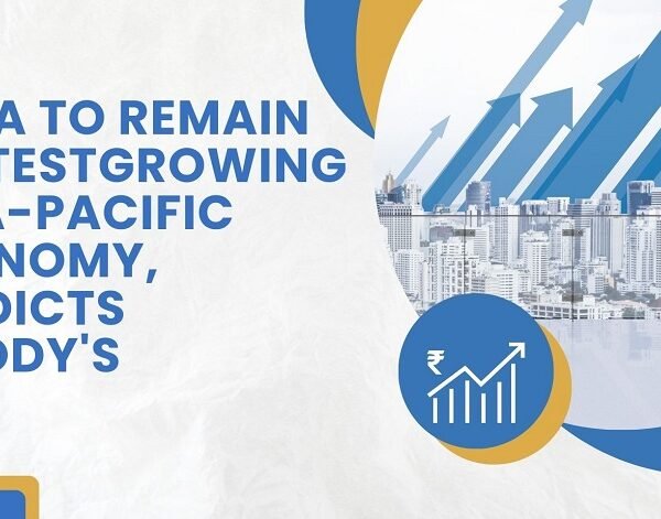 India to remain fastest growing Asia-Pacific economy, predicts Moody’s