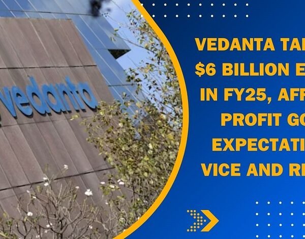 Vedanta Targets $6 Billion EBITDA in FY25, Affirms Profit Goal Expectations
