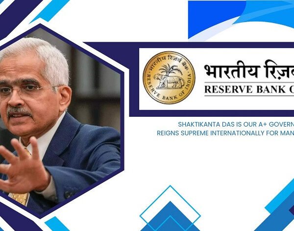 Shaktikanta Das is our A+ Governor and he reigns supreme internationally for many reasons