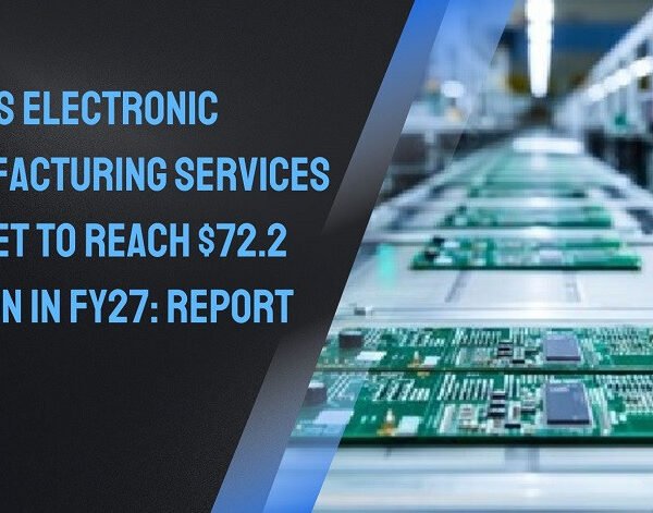 India’s electronic manufacturing services market to reach $72.2 billion in FY27: Report