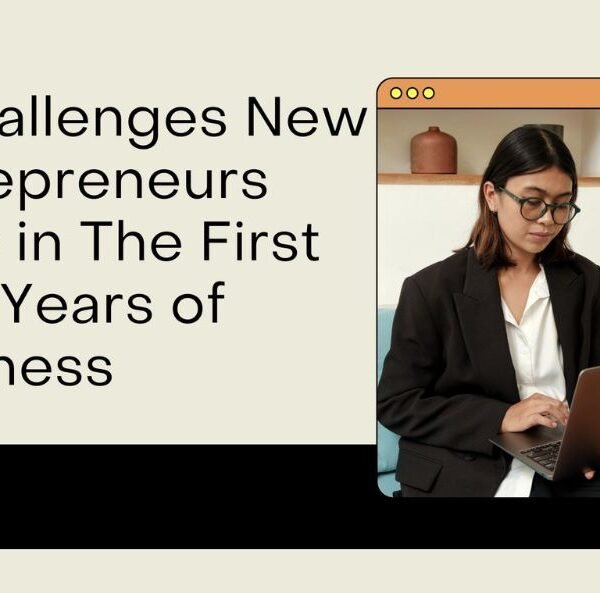 9 Challenges New Entrepreneurs Face in The First Two Years of Business